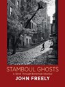 Stamboul Ghosts: A Stroll Through Bohemian Istanbul - John Freely - 9780956594884