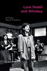 Love Death and Whiskey - 40 Songs - Patrick O'Sullivan - 9780956782410