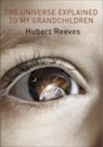 The Universe Explained to my Grandchildren - Hubert Reeves - 9780956808226