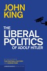 The Liberal Politics of Adolf Hitler - John King - 9780956815583