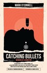 Catching Bullets: Memoirs of a Bond Fan - Mark O'Connell - 9780956950574