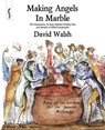 Making Angels in Marble - David Walsh - 9780957000506