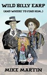 Wild Billy Earp (And Where to Find Him) - Mike Martin - 9780957196728