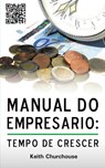 Manual do Empresário. Tempo de Crescer - Keith Churchouse - 9780957312562