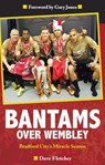 Bantams Over Wembley - Dave Fletcher - 9780957559356