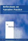 Reflections on Narrative Practice: Essays & Interviews - Michael White - 9780957792913