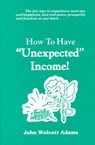 How To Have Unexpected Income - John Wolcott Adams - 9780960216673