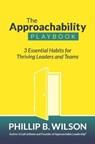 The Approachability Playbook: 3 Essential Habits for Thriving Leaders and Teams - WILSON,  Phillip B. - 9780963855442