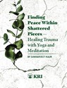 Finding Peace Within Shattered Pieces - Simranjeet Kaur - 9780963984791