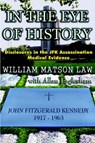 In The Eye Of History; Disclosures in the JFK assassination medical evidence - LAW,  William Matson - 9780965658287