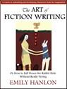 The Art of Fiction Writing or How To Fall Down the Rabbit Hole Without Really Trying - Emily Hanlon - 9780965710138