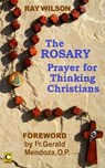 The Rosary: Prayer for Thinking Christians - Ray Wilson - 9780966013511