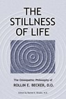 The Stillness of Life: The Osteopathic Philosophy of Rollin E. Becker, DO - Rollin E. Becker - 9780967585192
