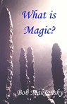 What is Magic? - Bob Makransky - 9780967731568