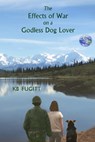 The Effects of War on a Godless Dog Lover - KB Fugitt - 9780968336496