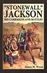 Stonewall Jackson: His Campaigns and Battles - James H. Wood - 9780970852595
