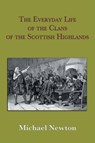 The Everyday Life of the Clans of the Scottish Highlands - Michael Steven Newton - 9780971385825