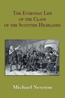The Everyday Life of the Clans of the Scottish Highlands - Michael Steven Newton - 9780971385825
