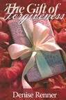 The Gift of Forgiveness - Denise Renner - 9780972545440