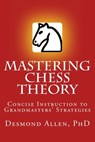 Mastering Chess Theory: Concise Instruction to Grandmaster's Strategies - Desmond Paul Allen - 9780972686624