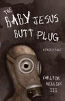 The Baby Jesus Butt Plug - Carlton Mellick - 9780972959827