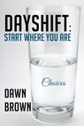 DayShift: Start Where You Are - Dawn Brown - 9780973397116