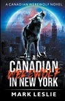 A Canadian Werewolf in New York - Mark Leslie - 9780973568875