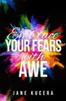 Embrace Your Fears with A-W-E - Jane Kucera - 9780974131825