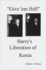 Give 'em Hell Harry's Liberation of Korea - Arthur J. Paone - 9780974636658