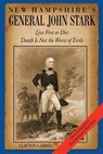 New Hampshire's General John Stark: Live Free or Die: Death Is Not the Worst of Evils - Clifton Labree - 9780974645063
