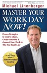 Master Your Workday Now!: Proven Strategies to Control Chaos, Create Outcomes & Connect Your Work to Who You Really Are - Michael Linenberger - 9780974930442