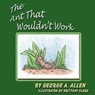 The Ant That Wouldn't Work - George A Allen - 9780975372197