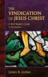 The Vindication of Jesus Christ - James B Jordan - 9780975391488