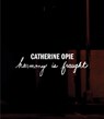 Catherine Opie: Harmony Is Fraught - Catherine Opie - 9780976134473