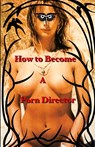 How to Become a Porn Director - Nick Ryder - 9780976386230