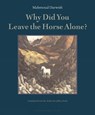 Why Did You Leave the Horse Alone - Mahmoud Darwish - 9780976395010