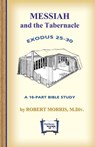 Messiah in the Tabernacle: Exodus 25 - 30, A 16-Part Bible Study - Robert Morris - 9780976525288