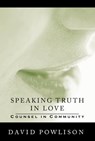 Speaking Truth in Love: Counsel in Community - David Powlison - 9780977080717