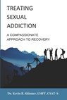 Treating Sexual Addiction: A Compassionate Approach to Recovery - Kevin B. Skinner - 9780977220878
