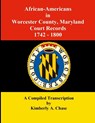 African-Americans in Worcester County, Maryland Court Records 1742-1800 - Kimberly A Chase - 9780977282241