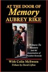 At the Door of Memory, Aubrey Rike and the Assassination of President Kennedy - Aubrey Rike - 9780977465750