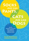 Socks Are Like Pants, Cats Are Like Dogs - Malke Rosenfeld ; Professor Gordon Hamilton - 9780977693900