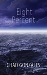 Eight Percent - Chad W Gonzales - 9780977738021