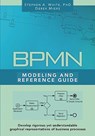 BPMN Modeling and Reference Guide: Understanding and Using BPMN - Stephen A. White Ph. D. - 9780977752720
