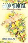 Good Medicine - Carol L Roberts - 9780977931620