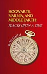 Hogwarts, Narnia, and Middle Earth - Robert B. Smith - 9780978516567