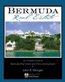 Bermuda Real Estate: An In-Depth Guide to Bermuda Real Estate and the Licensing Exam - John R. Morgan - 9780979135705