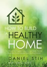 How to Build a Healthy Home - Daniel Stih - 9780979468551
