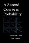 A Second Course in Probability - Sheldon M (Professor Department of Industrial and Systems Engineering University of Southern California Los Angeles USA) Ross ; Erol A Pekoz - 9780979570407