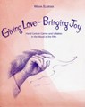 Giving Love, Bringing Joy - Wilma Ellersiek - 9780979623264